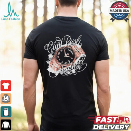 Can’t Rush Greatness T shirts