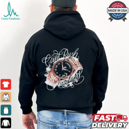 Can’t Rush Greatness T shirts