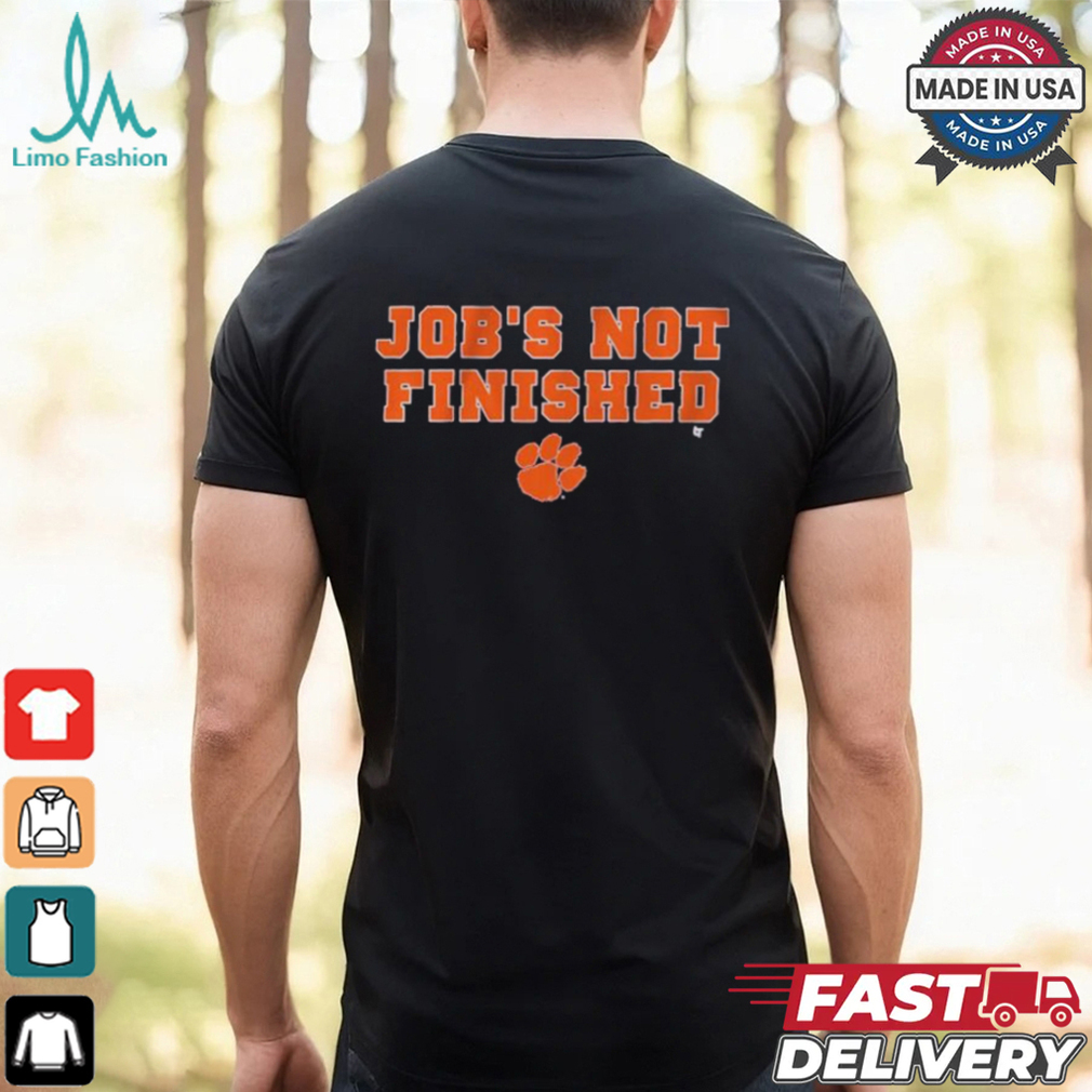 Clemson Tigers Football Job’s Not Finished T shirts Clemson Tigers Football Job’s Not Finished T shirts