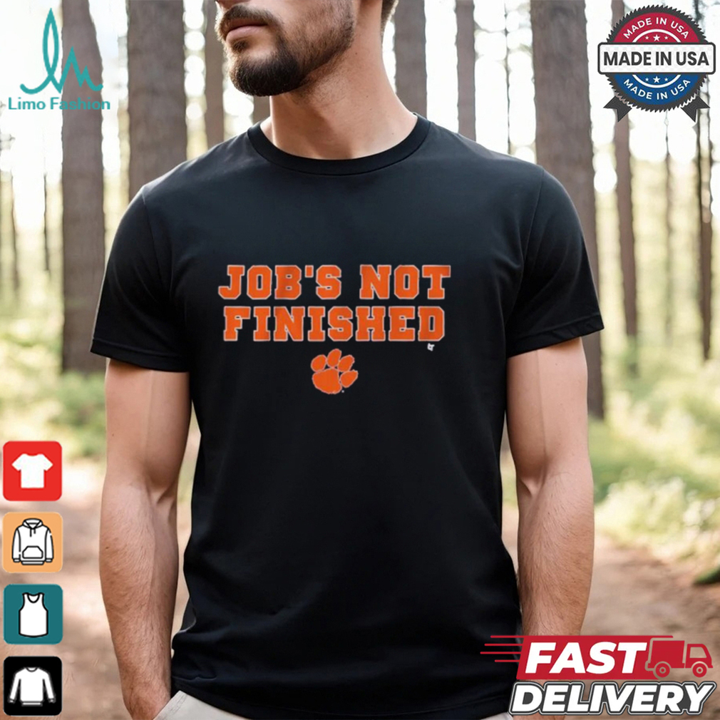 Clemson Tigers Football Job’s Not Finished T shirts Clemson Tigers Football Job’s Not Finished T shirts