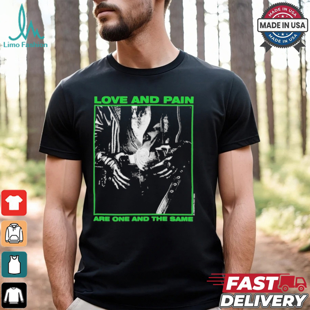 Creeper Love And Pain Are One And The Same T shirt Creeper Love And Pain Are One And The Same T shirt