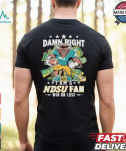 Damn Right I Am A NDSU Bison Fan Win Or Lose Shirt