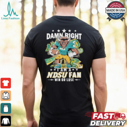 Damn Right I Am A NDSU Bison Fan Win Or Lose Shirt
