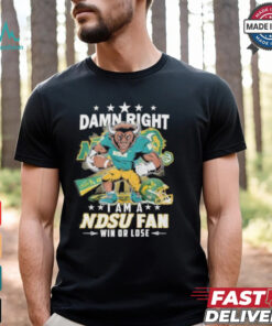 Damn Right I Am A NDSU Bison Fan Win Or Lose Shirt