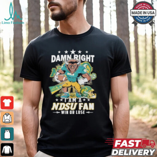 Damn Right I Am A NDSU Bison Fan Win Or Lose Shirt