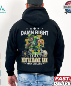 Damn Right I Am A Notre Dame Fighting Irish Fan Win Or Lose Mascot 2024 Shirt