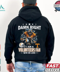 Damn Right I Am A Volunteers Fan Win Or Lose 2024 Best Team Shirt