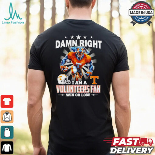 Damn right I am a Tennessee Volunteers fan win or lose 2024 shirt