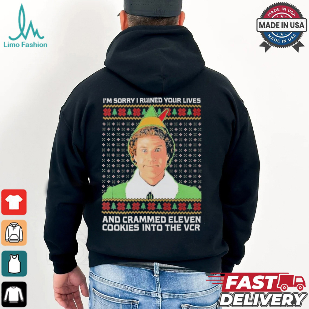 Elf I’m Sorry I Ruined Your Lives And Crammed Eleven Cookies Into The Vcr Ugly Christmas T shirt Elf I’m Sorry I Ruined Your Lives And Crammed Eleven Cookies Into The Vcr Ugly Christmas T shirt