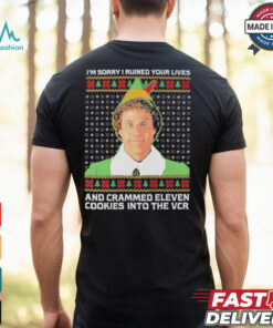 Elf I’m Sorry I Ruined Your Lives And Crammed Eleven Cookies Into The Vcr Ugly Christmas T shirt