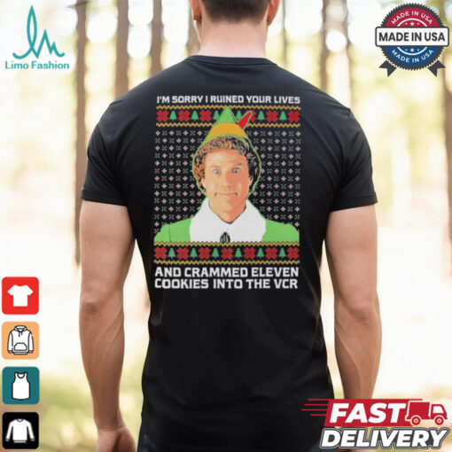 Elf I’m Sorry I Ruined Your Lives And Crammed Eleven Cookies Into The Vcr Ugly Christmas T shirt