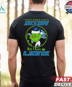 I Am A Dixon Hate People Ople But I Love My Lions Shirt