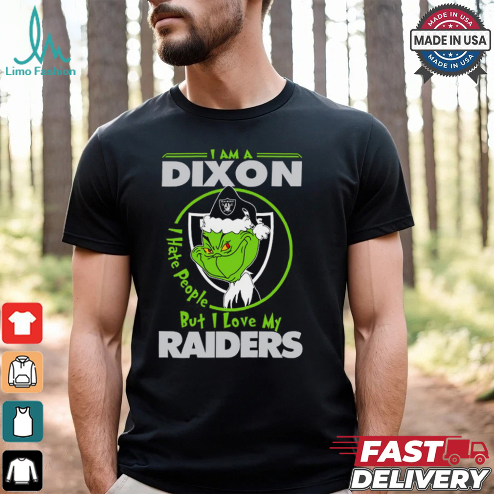 I Am A Dixon Hate People Ople But I Love My Raiders Shirt I Am A Dixon Hate People Ople But I Love My Raiders Shirt