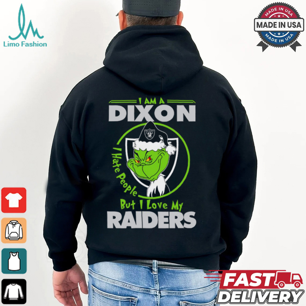 I Am A Dixon Hate People Ople But I Love My Raiders Shirt I Am A Dixon Hate People Ople But I Love My Raiders Shirt