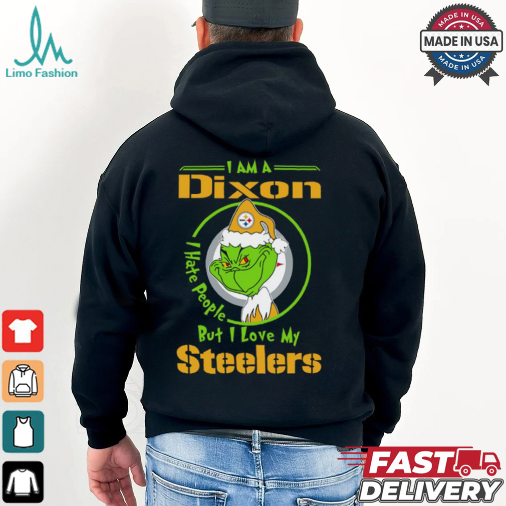 I Am A Dixon Hate People Ople But I Love My Steelers Shirt I Am A Dixon Hate People Ople But I Love My Steelers Shirt