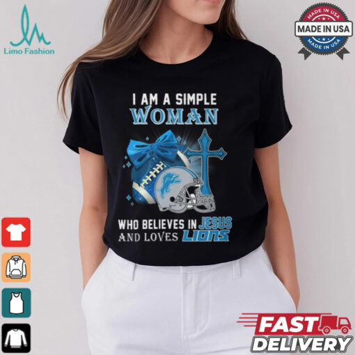 I Am A Simple Woman Who Believes In Jesus And Loves Lions Shirt