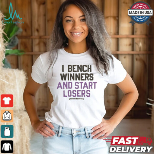 I Bench Winners And Start Losers Yahoo Fantasy T Shirt