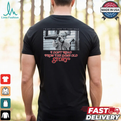 I Don't Read From The Same Old Story Shirt