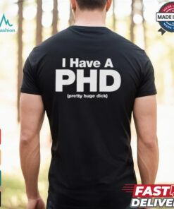 I Have A PHD Shirt
