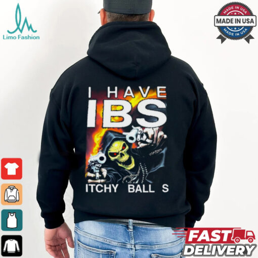I Have Ibs Itchy Balls Shirt