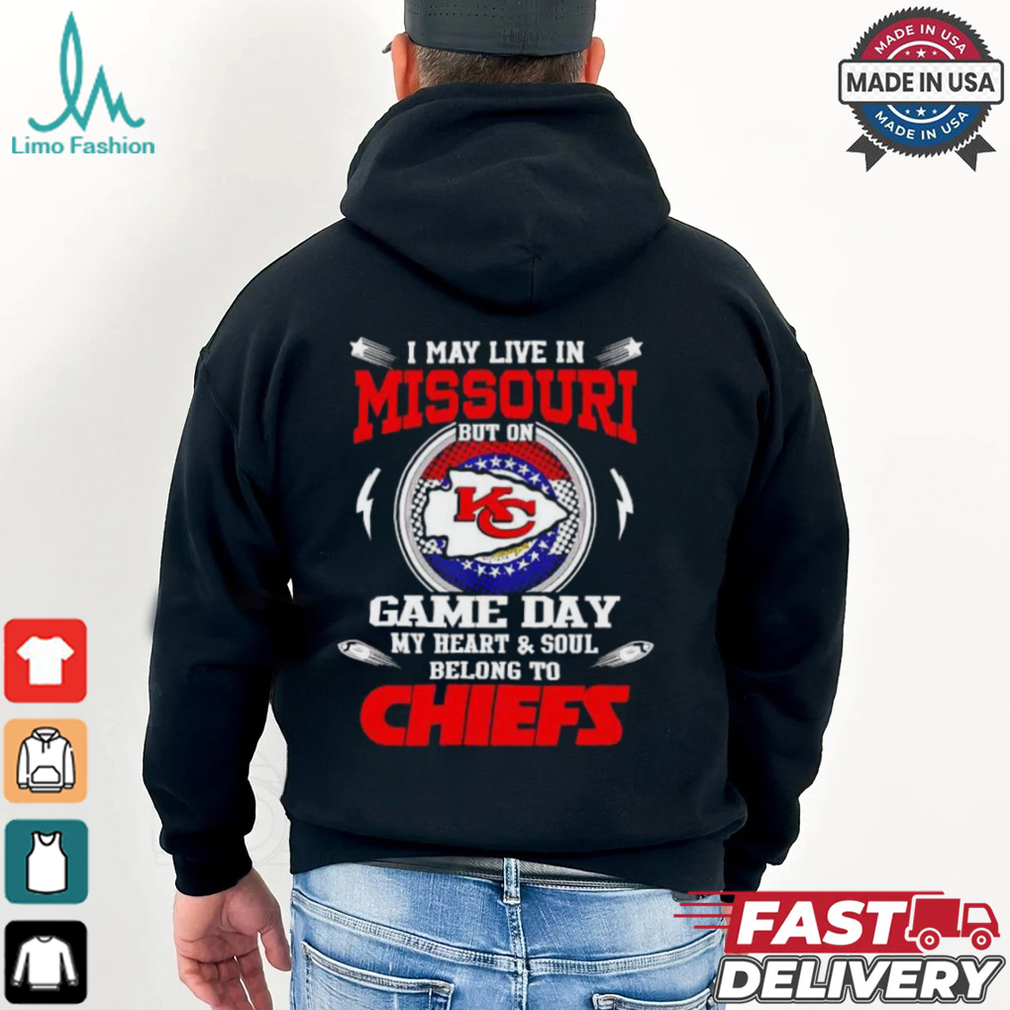 I May Live in Missouri but on Game Day My Heart and Soul Belongs to Chiefs T Shirt I May Live in Missouri but on Game Day My Heart and Soul Belongs to Chiefs T Shirt