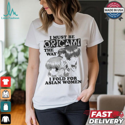 I Must Be Origami The Way I Fold For Asian Women Shirt