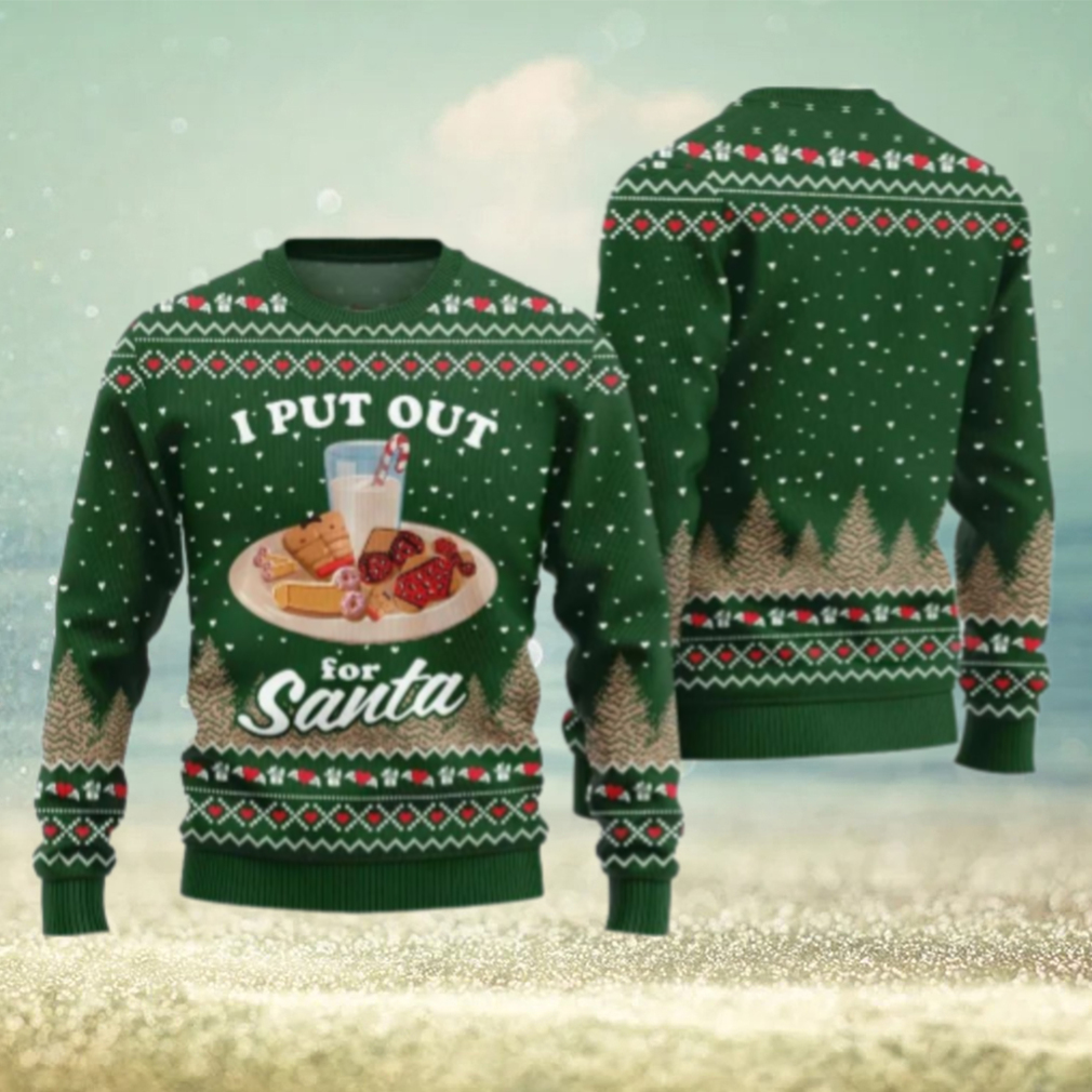 I Put Out For Santa Inappropriate Ugly Christmas Sweater I Put Out For Santa Inappropriate Ugly Christmas Sweater