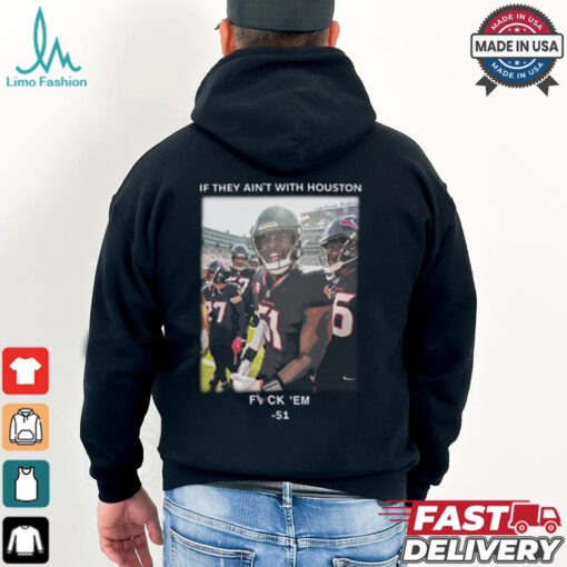 If They Ain’t With Houston Fuck ‘Em 51 Shirt