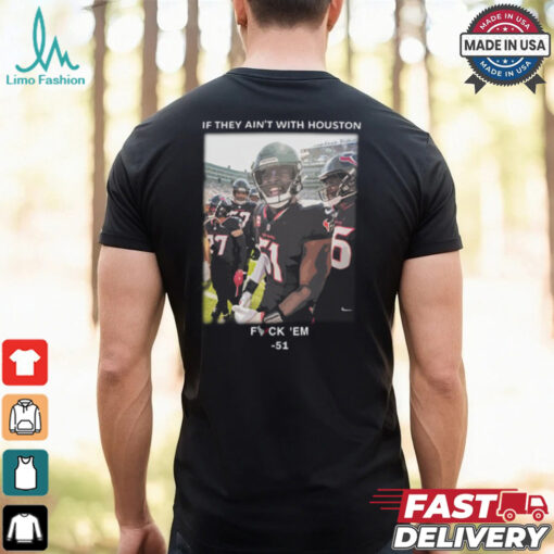 If They Ain’t With Houston Fuck ‘Em 51 Shirt