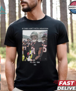If They Ain't With Houston Fuck 'Em 51 Shirt