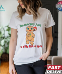 I’m Literally Just A Silly Little Guy Shirt