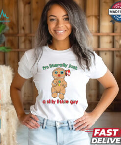 I’m Literally Just A Silly Little Guy Shirt
