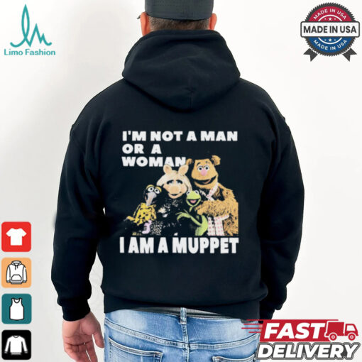 I'm Not A Man Or A Woman I Am A Muppet Shirt