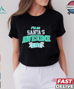 I’m on Santa’s awesome list Christmas shirt