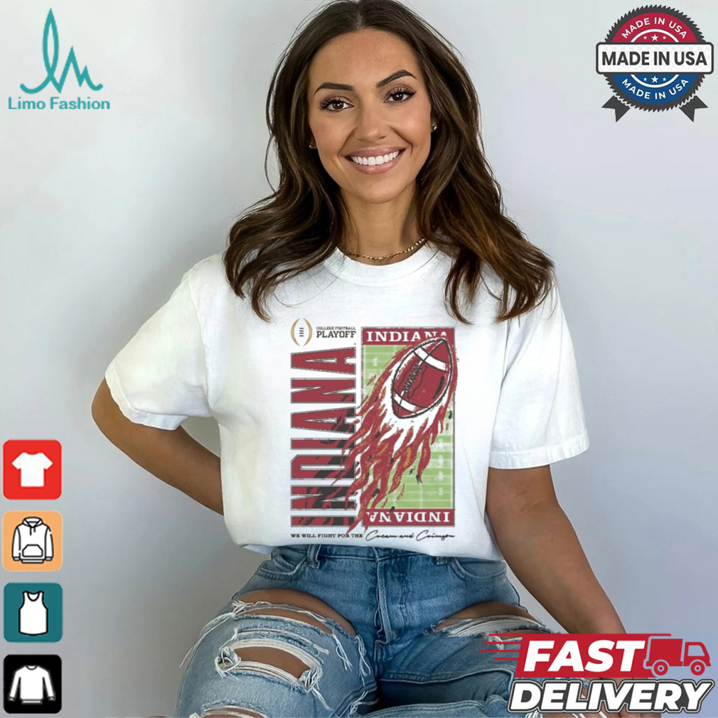 Indiana Hoosiers Homefield 2024 College Football Playoff We Will Fight For The Cream And Crimson t shirt Indiana Hoosiers Homefield 2024 College Football Playoff We Will Fight For The Cream And Crimson t shirt
