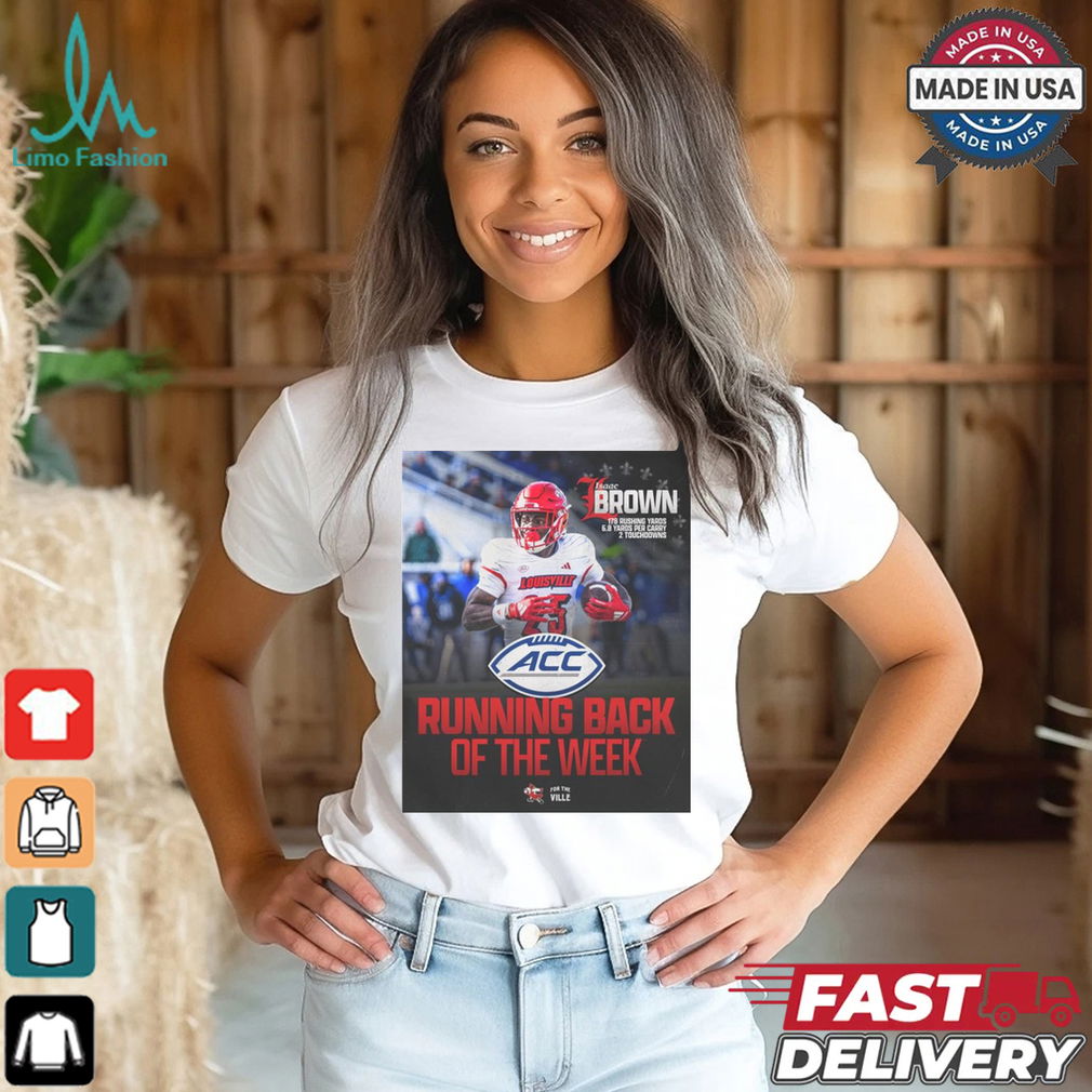 Isaac Brown Louisville Cardinals Running Back of the Week 178 Rushing Yards 6.8 Yards Per Carry 2 Touchdowns Poster t shirt Isaac Brown Louisville Cardinals Running Back of the Week 178 Rushing Yards 6.8 Yards Per Carry 2 Touchdowns Poster t shirt