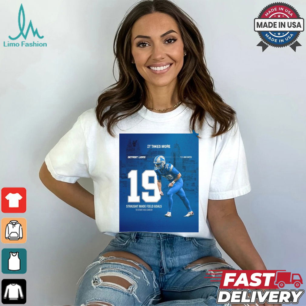 Jake Bates Detroit Lions 19 Straight Made Field Goals To Start His Career It Takes More Poster t shirt Jake Bates Detroit Lions 19 Straight Made Field Goals To Start His Career It Takes More Poster t shirt
