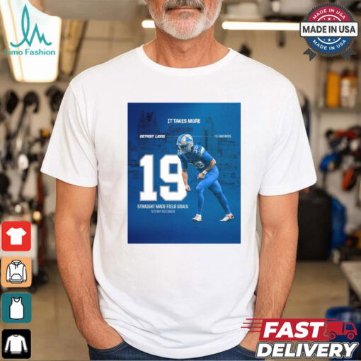 Jake Bates Detroit Lions 19 Straight Made Field Goals To Start His Career It Takes More Poster t shirt