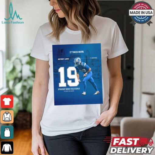 Jake Bates Detroit Lions 19 Straight Made Field Goals To Start His Career It Takes More Poster t shirt