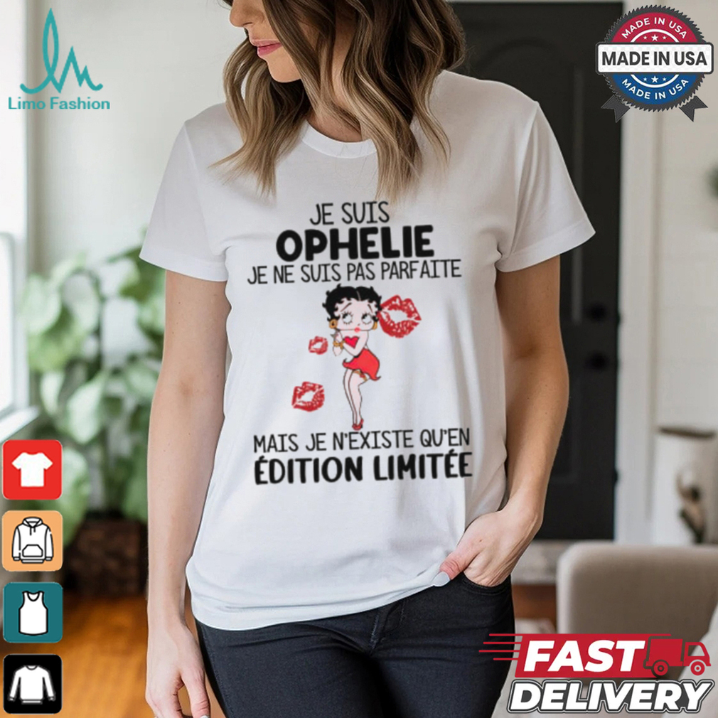 Je Suis Ophelie Je Ne Suis Pas Parfaite Mais Je N'Existe Qu'en Editon Limitee Shirt Je Suis Ophelie Je Ne Suis Pas Parfaite Mais Je N'Existe Qu'en Editon Limitee Shirt
