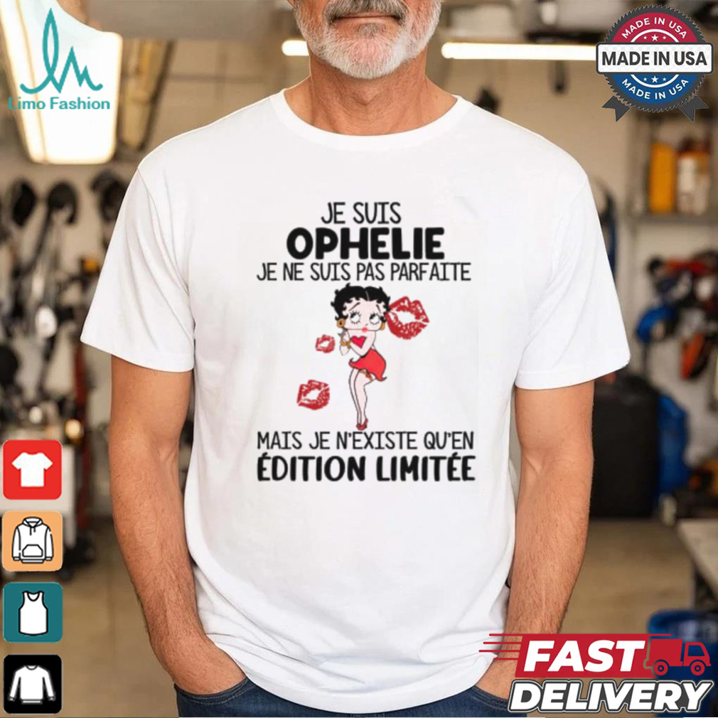 Je Suis Ophelie Je Ne Suis Pas Parfaite Mais Je N'Existe Qu'en Editon Limitee Shirt Je Suis Ophelie Je Ne Suis Pas Parfaite Mais Je N'Existe Qu'en Editon Limitee Shirt