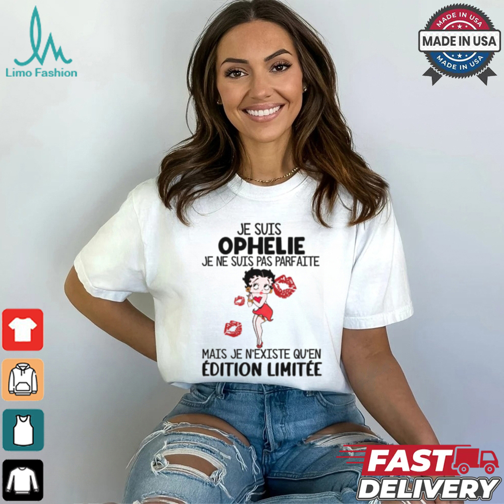 Je Suis Ophelie Je Ne Suis Pas Parfaite Mais Je N'Existe Qu'en Editon Limitee Shirt Je Suis Ophelie Je Ne Suis Pas Parfaite Mais Je N'Existe Qu'en Editon Limitee Shirt