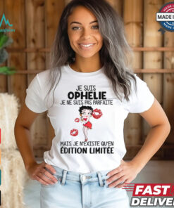 Je Suis Ophelie Je Ne Suis Pas Parfaite Mais Je N'Existe Qu'en Editon Limitee Shirt