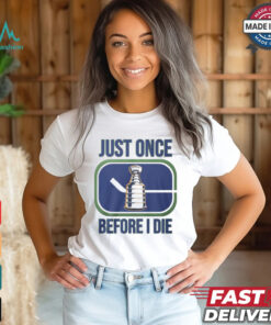Just Once Stanley Cup Before I Die Shirt