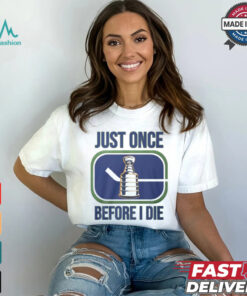 Just Once Stanley Cup Before I Die Shirt