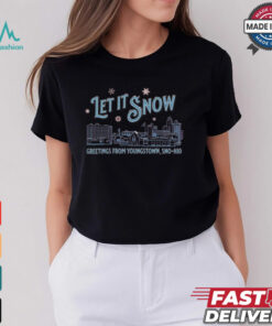 Let It Snow Greetings From Youngstown Sno hio t shirt