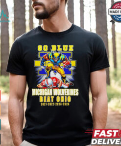 Michigan Wolverines Beat Ohio State Buckeyes Since 2021 to 2024 shirt