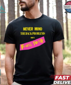Never Mind The Back Problems Here's Frank Turner Shirt