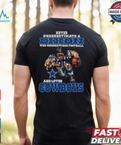 Never Underestimate A Who Understands Football And Loves Cowboys Shirt