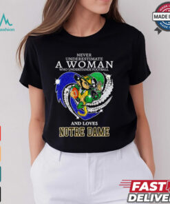 Never underestimate a woman and loves Notre Dame Fighting Irish shirt